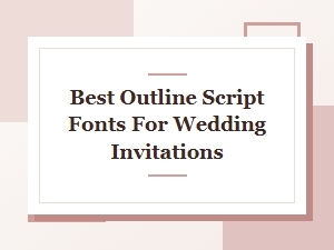 The Best Outline Script Fonts for Wedding Invitations