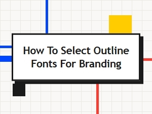 Guide to Choosing Branding Fonts From Free Outlines