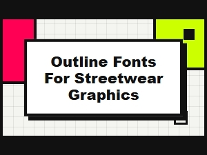 Streetwear Graphics From Bold Outline Fonts