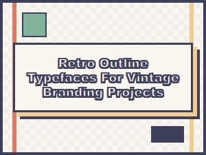 Reviving Brands with Retro Outline Fonts