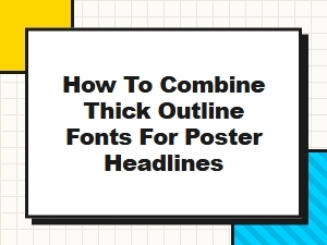 Techniques for Combining Bold Outline Headline Fonts